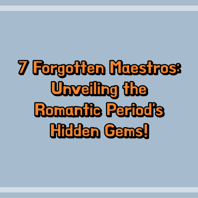7 Forgotten Maestros: Unveiling the Romantic Period's Hidden Gems!