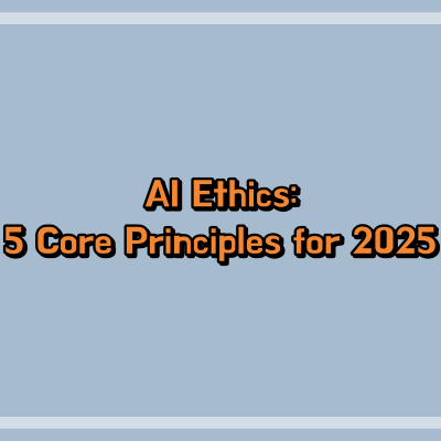 AI Ethics: 5 Core Principles for 2025